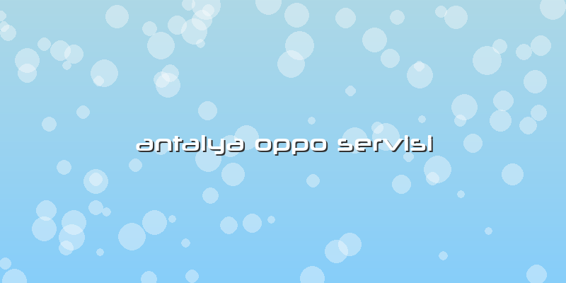 Antalya Oppo Servisi