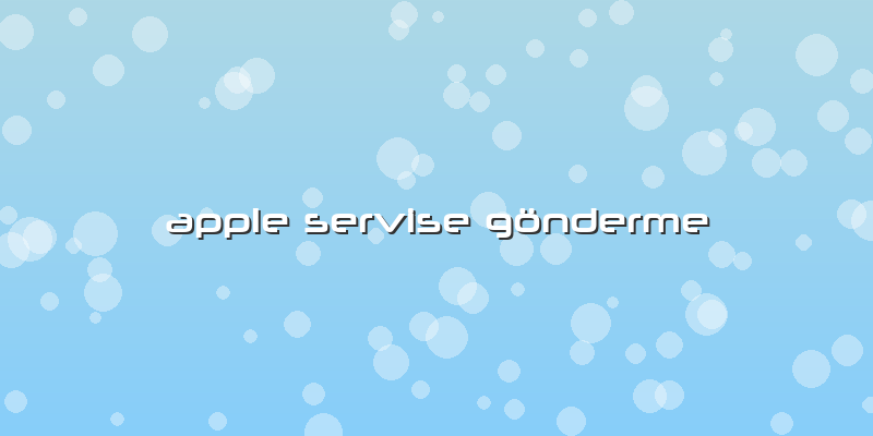 Apple Servise Gönderme