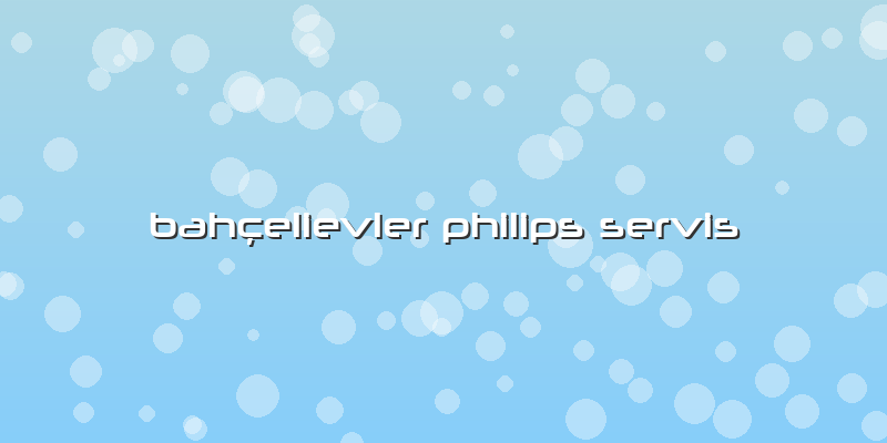 Bahçelievler Philips Servis