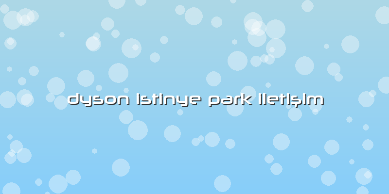 Dyson Istinye Park Iletişim