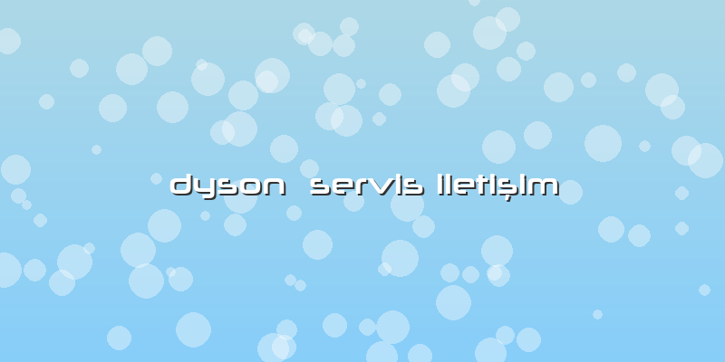 Dyson Servis Iletişim