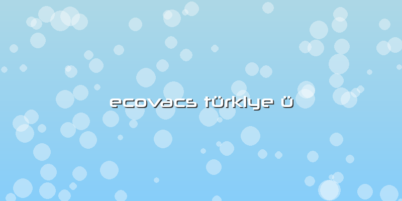 Ecovacs Türkiye ü