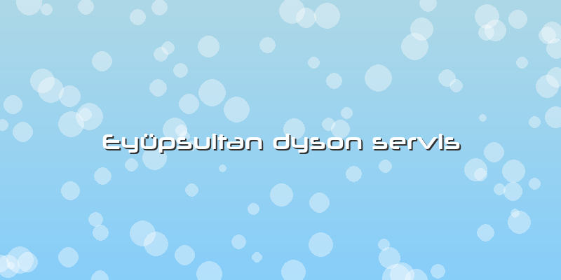 Eyüpsultan Dyson Servis
