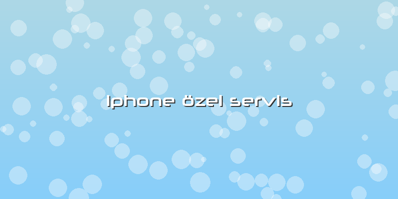 Iphone özel Servis