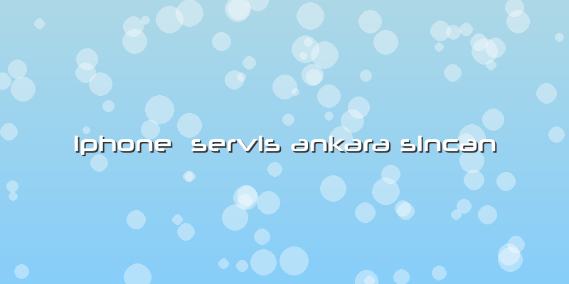 Iphone Servis Ankara Sincan