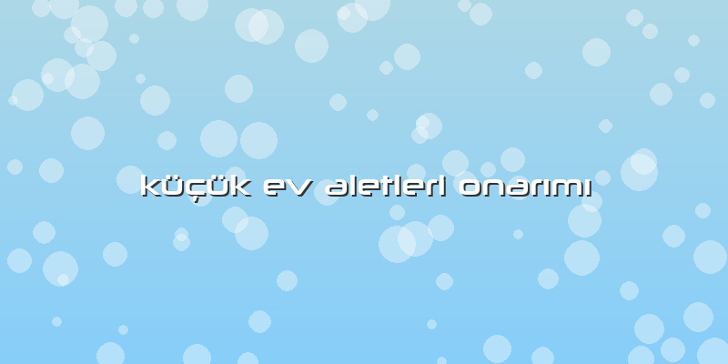 Küçük Ev Aletleri Onarımı