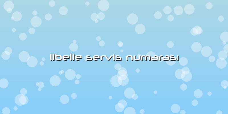 Libelle Servis Numarası