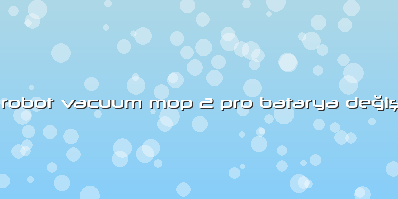 Mi Robot Vacuum Mop 2 Pro Batarya Değişimi