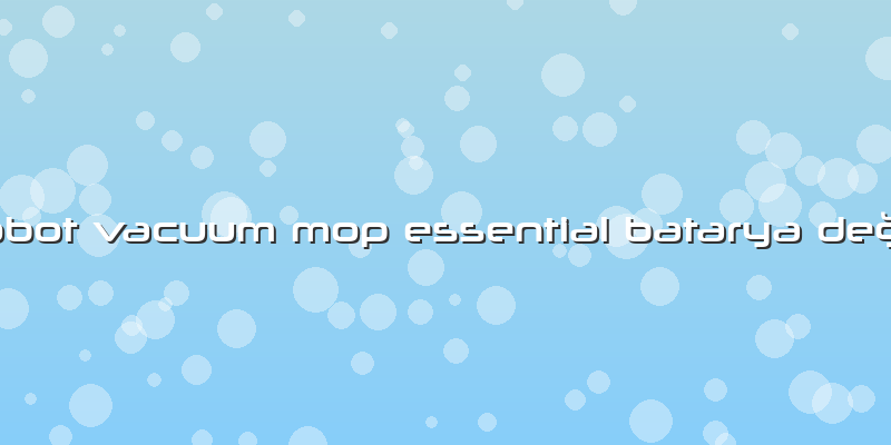 Mi Robot Vacuum Mop Essential Batarya Değişimi
