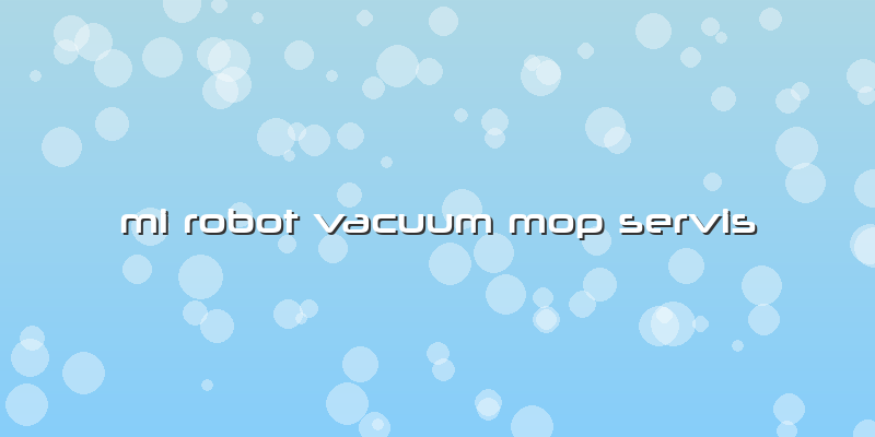 Mi Robot Vacuum Mop Servis