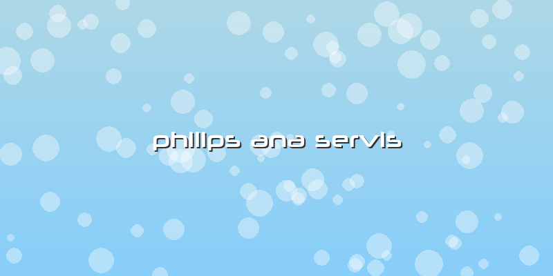 Philips Ana Servis