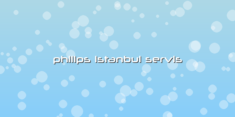 Philips Istanbul Servis