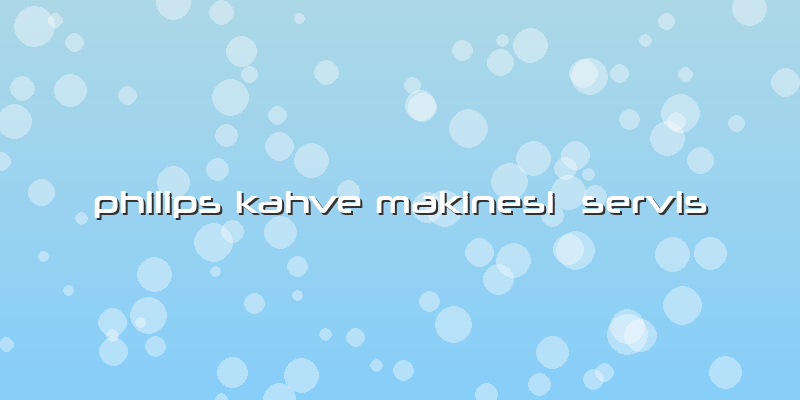 Philips Kahve Makinesi Servis