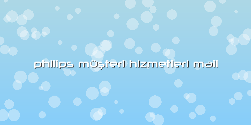 Philips Müşteri Hizmetleri Mail