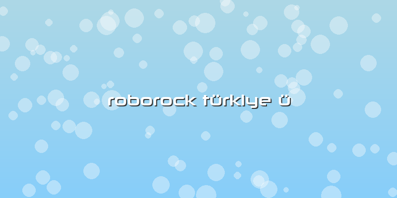 Roborock Türkiye ü