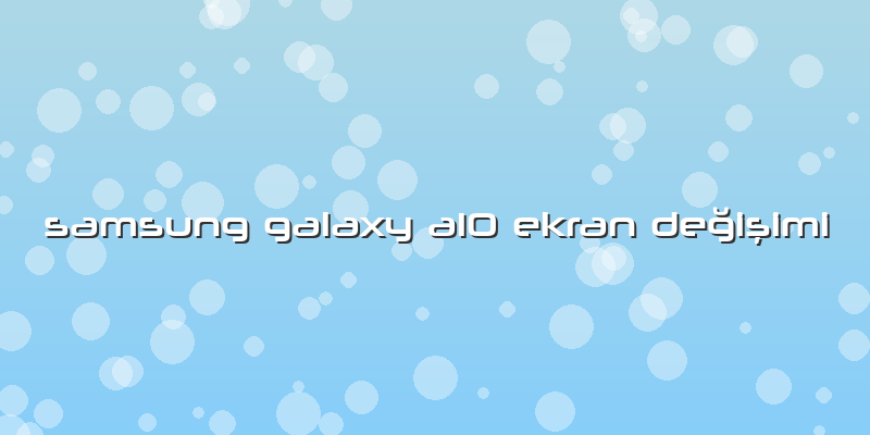 Samsung Galaxy A10 Ekran Değişimi