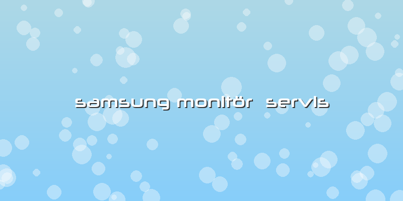 Samsung Monitör Servis