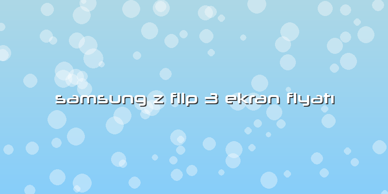 Samsung Z Flip 3 Ekran Fiyatı