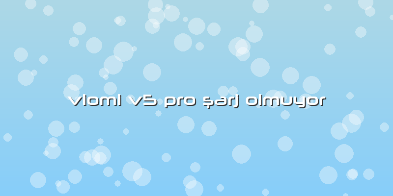 Viomi V5 Pro şarj Olmuyor