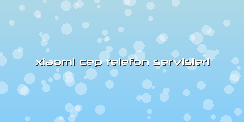 Xiaomi Cep Telefon Servisleri