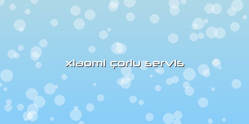 Xiaomi çorlu Servis