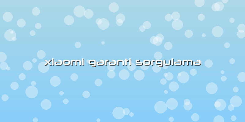 Xiaomi Garanti Sorgulama