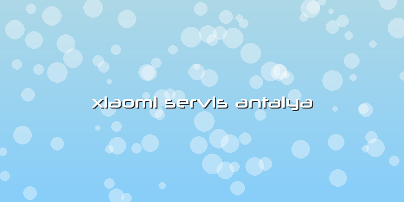 Xiaomi Servis Antalya